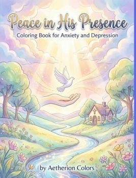 Paperback Peace in His Presence: Coloring Book for Anxiety and Depression Book