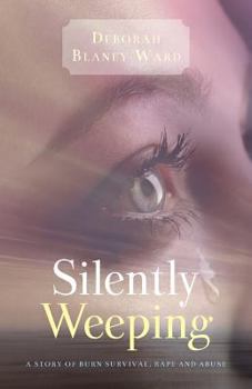 Paperback Silently Weeping: A story of burn survival, rape and abuse Book