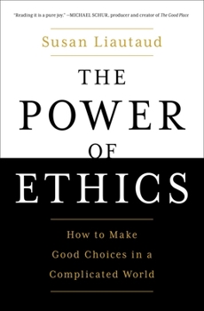 Paperback The Power of Ethics: How to Make Good Choices in a Complicated World Book