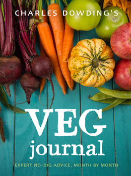 Paperback Charles Dowding's Veg Journal: Expert No-Dig Advice, Month by Month Book