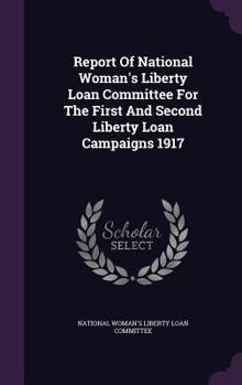 Hardcover Report Of National Woman's Liberty Loan Committee For The First And Second Liberty Loan Campaigns 1917 Book