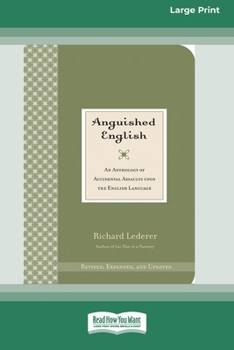 Paperback Anguished English: An Anthology of Accidental Assaults on the English Language [Standard Large Print 16 Pt Edition] [Large Print] Book