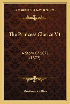 The Princess Clarice V1: A Story Of 1871