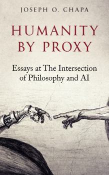 Hardcover Humanity by Proxy: Essays at The Intersection of Philosophy and AI Book