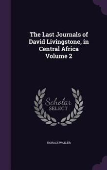 Hardcover The Last Journals of David Livingstone, in Central Africa Volume 2 Book