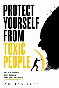 Protect Yourself from Toxic People: Recognize the Signs, Reclaim Your Identity, and Build a Life They Can No Longer Reach