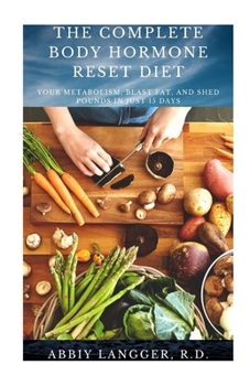 Paperback The Complete Body Hormone Reset Diet: Your Metabolism, Blast Fat, and Shed Pounds in Just 15days Book