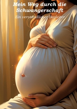 Paperback Mein Weg durch die Schwangerschaft - Ein verständlicher Begleiter [German] Book