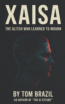 Paperback Xaisa: The Glitch Who Learned to Mourn Book