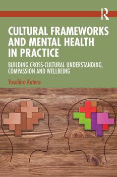 Cultural Frameworks and Mental Health in Practice: Building Cross-Cultural Understanding, Compassion and Supporting Wellbeing