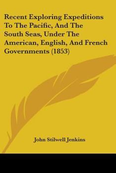 Paperback Recent Exploring Expeditions To The Pacific, And The South Seas, Under The American, English, And French Governments (1853) Book