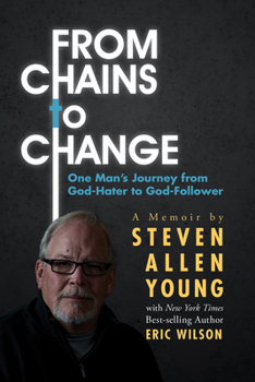 Paperback From Chains to Change: One Man's Journey from God-Hater to God-Follower Book