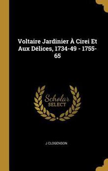Hardcover Voltaire Jardinier À Cirei Et Aux Délices, 1734-49 - 1755-65 [French] Book