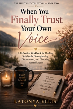 Paperback When You Finally Trust Your Own Voice: A Reflection Workbook for Healing Self-Doubt, Strengthening Discernment, and Choosing Yourself Again Book