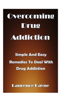 Paperback Overcoming Drug Addiction: Simple and easy remedies to deal with drug addiction Book