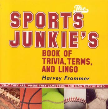 Paperback The Sports Junkie's Book of Trivia, Terms, and Lingo: What They Are, Where They Came From, and How They're Used Book