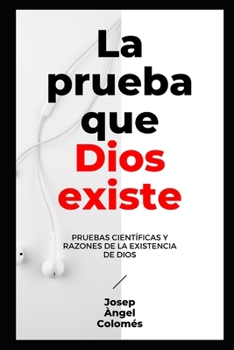 Paperback La Prueba Que Dios Existe: Pruebas científicas y razones de la existencia de Dios [Spanish] Book