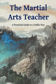 Paperback The Martial Arts Teacher: A Practical Guide to a Noble Way Book