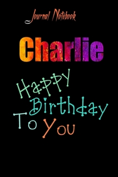 Charlie: Happy Birthday To you Sheet 9x6 Inches 120 Pages with bleed - A Great Happy birthday Gift