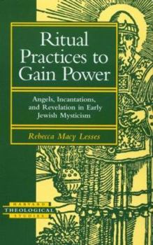 Paperback Ritual Practices to Gain Power: Angels, Incantations, and Revelation in Early Jewish Mysticism (Harvard Theological Studies) Book