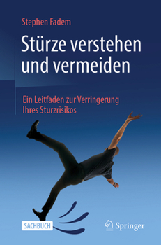 Stürze verstehen und vermeiden: Ein Leitfaden zur Verringerung Ihres Sturzrisikos (German Edition)