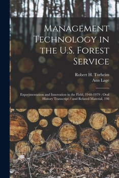 Paperback Management Technology in the U.S. Forest Service: Experimentation and Innovation in the Field, 1948-1979: Oral History Transcript / and Related Materi Book