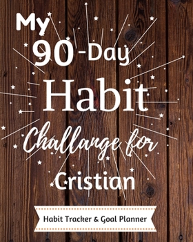 Paperback My 90-Day Habit Challenge For Cristian Habit Tracker & Goal Planner: Habbit Tracker & Goal Planner Goal Journal Gift for Cristian / Notebook / Diary / Book