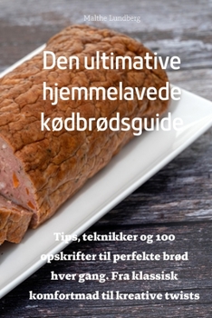Paperback Den ultimative hjemmelavede kødbrødsguide [Danish] Book