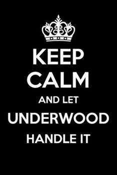 Paperback Keep Calm And Let Underwood Handle It: 6x9" Lined Notebook/Journal Funny Gift Idea Book