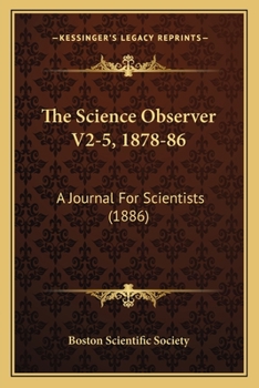 Paperback The Science Observer V2-5, 1878-86: A Journal For Scientists (1886) Book