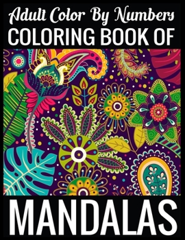 Adult Color By Numbers Coloring Book of Mandalas: Adult Coloring Book 100 Mandala Images Stress Management Coloring Book For Relaxation, Meditation, Happiness and Relief & Art Color Therapy