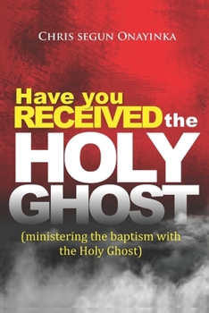 HAVE YOU RECEIVED THE HOLY GHOST: Ministering the Baptism with the Holy Ghost