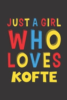 Paperback Just A Girl Who Loves Kofte: Kofte Lovers Girl Women Funny Gifts Lined Journal Notebook 6x9 120 Pages Book