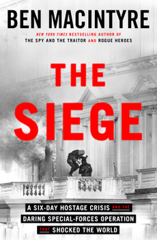Hardcover The Siege: A Six-Day Hostage Crisis and the Daring Special-Forces Operation That Shocked the World Book