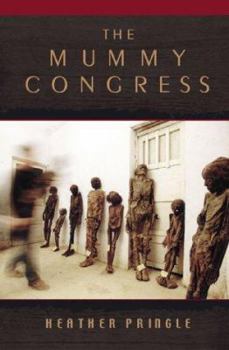 The Mummy Congress: Science, Obsession, and the Everlasting Dead
