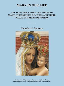 Paperback Mary in Our Life: Atlas of the Names and Titles of Mary, the Mother of Jesus, and Their Place in Marian Devotion Book