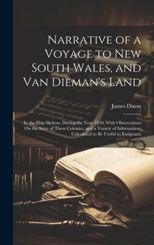 Narrative of a Voyage to New South Wales, and Van Dieman's Land: In the Ship Skelton, During the Year 1820; With Observations On the State of These ... Calculated to Be Useful to Emigrants