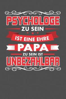 Psychologe Zu Sein Ist Eine Ehre - Papa Zu Sein Ist Unbezahlbar: Praktischer Wochenplaner f�r ein ganzes Jahr - 15x23cm (ca. DIN A5)