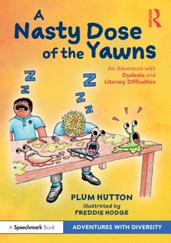Paperback A Nasty Dose of the Yawns: An Adventure with Dyslexia and Literacy Difficulties Book