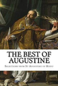 Paperback The Best of Augustine: Selections from the Writings of St Augustine of Hippo Book