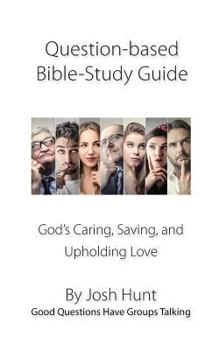 Paperback Question-based Bible Study Guide--God's Caring, Saving, and Upholding Love: Good Questions Have Groups Talking Book