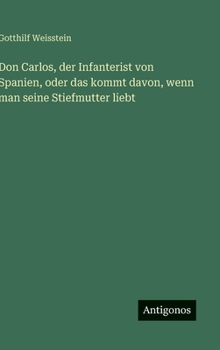 Hardcover Don Carlos, der Infanterist von Spanien, oder das kommt davon, wenn man seine Stiefmutter liebt [German] Book