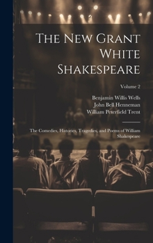 Hardcover The New Grant White Shakespeare: The Comedies, Histories, Tragedies, and Poems of William Shakespeare; Volume 2 Book