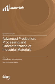Hardcover Advanced Production, Processing and Characterization of Industrial Materials Book