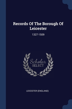 Paperback Records Of The Borough Of Leicester: 1327-1509 Book