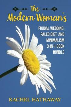 Paperback The Modern Woman's Frugal Wedding, Paleo Diet Nutrition, and Minimalism Bundle Book