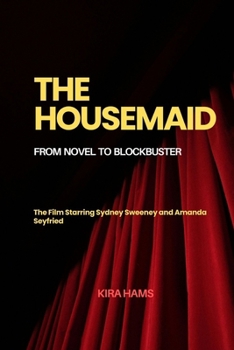 The Housemaid: From Novel to Blockbuster: The Film Starring Sydney Sweeney and Amanda Seyfried