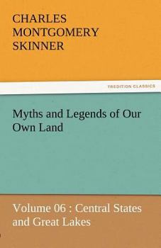 Paperback Myths and Legends of Our Own Land - Volume 06: Central States and Great Lakes Book