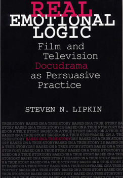 Hardcover Real Emotional Logic: Film and Television Docudrama as Persuasive Practice Book