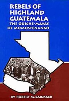Hardcover Rebels of Highland Guatemala: The Quiche-Mayas of Momostenango Book